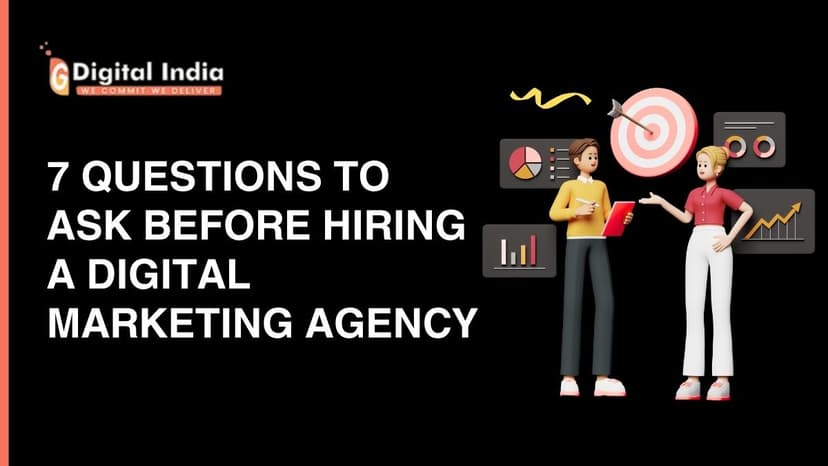 7 Questions to Ask Before Hiring a Digital Marketing Agency